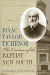 Isaac Taylor Tichenor: The Creation of the Baptist New South