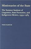 Missionaries of the State: The Summer Institute of Linguistics, State Formation, and Indigenous Mexico, 1935-1985