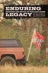 Enduring Legacy: Rhetoric and Ritual of the Lost Cause