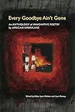 Every Goodbye Aint Gone An Anthology Of Innovative Poetry By African Americans