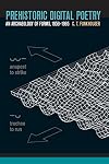 Prehistoric Digital Poetry: An Archaeology of Forms, 1959-1995 (Modern & Contemporary Poetics)