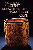 Ancient Maya Traders Of Ambergris Caye Caribbean Archaeology And Ethnohistory