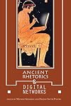 Ancient Rhetorics and Digital Networks (Rhetoric Culture and Social Critique)