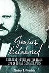 Genius Belabored: Childbed Fever and the Tragic Life of Ignaz Semmelweis