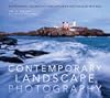 Contemporary Landscape Photography: Professional Techniques for Capturing Spectacular Settings