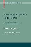 Bernhard Riemann 1826-1866: Turning Points in the Conception of Mathematics
