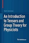 An Introduction to Tensors and Group Theory for Physicists
