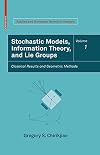Stochastic Models, Information Theory, and Lie Groups, Volume 1: Classical Results and Geometric Methods