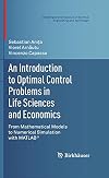 An Introduction to Optimal Control Problems in Life Sciences and Economics: From Mathematical Models to Numerical Simulation with MATLAB® (Modeling ... in Science, Engineering and Technology)