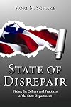 State of Disrepair: Fixing the Culture and Practices of the State Department (Hoover Institution Press Publication)