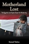 Motherland Lost: The Egyptian and Coptic Quest for Modernity (Herbert and Jane Dwight Working Group on Islamism and the International Order)