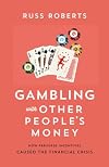 Gambling with Other Peopleโs Money: How Perverse Incentives Caused the Financial Crisis (692)