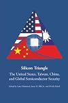 Silicon Triangle: The United States, Taiwan, China, and Global Semiconductor Security