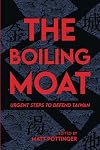The Boiling Moat: Urgent Steps to Defend Taiwan