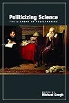 Politicizing Science: The Alchemy of Policymaking