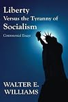 Liberty versus the Tyranny of Socialism: Controversial Essays