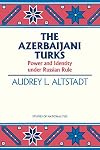 The Azerbaijani Turks: Power and Identity Under Russian Rule
