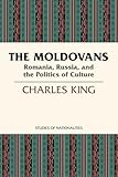The Moldovans Romania Russia And The Politics Of Culture