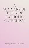 A Summary of the New Catholic Catechism