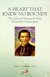 A heart that knew no bounds : the life and mission of Saint Marcellin Champagnat