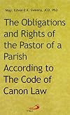 The Obligations and Rights of the Pastor of a Parish: According to the Code of Canon Law