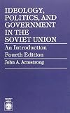 Ideology, Politics, and Government in the Soviet Union