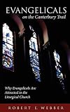 Evangelicals on the Canterbury Trail: Why Evangelicals Are Attracted to the Liturgical Church