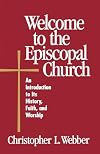 Welcome to the Episcopal Church: An Introduction to Its History, Faith, and Worship