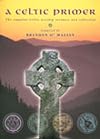 A Celtic Primer: The Complete Celtic Worship Resource and Collection