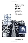 Technology of Our Times: People and Innovation in Optics and Optoelectronics (SPIE Press Monograph Vol. PM04)