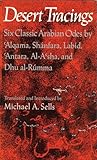 Desert Tracings Six Classic Arabian Odes By Alqama Shanfara Labid Antara Alasha And Dhu Alrumma