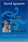 Against the Evidence: Selected Poems, 1934-1994