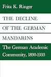 The Decline of the German Mandarins: The German Academic Community, 1890-1933