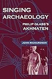 Singing Archaeology Philip Glasss Akhnaten