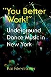 You Better Work Underground Dance Music In New York City