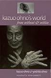 Kazuo Ohnos World From Without Within
