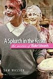 Splurch In The Kisser The Movies Of Blake Edwards