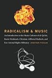 Radicalism And Music An Introduction To The Music Cultures Of Alqaida Racist Skinheads Christianaffiliated Radicals And Ecoanimal Rights Militants