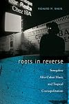 Roots in Reverse: Senegalese Afro-Cuban Music and Tropical Cosmopolitanism (Music / Culture)