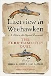 Interview in Weehawken: The Burr-Hamilton Duel as Told in the Original Documents