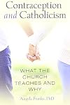 Contraception and Catholicism: What the Church Teaches and Why