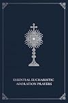 Essential eucharistic adoration prayers