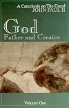 God, Father and Creator, Vol. 1 (A Catechesis on the Creed)