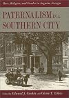 Paternalism in a Southern City: Race, Religion, and Gender in Augusta, Georgia