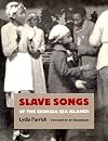 Slave Songs of the Georgia Sea Islands
