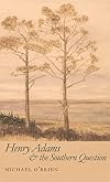 Henry Adams and the Southern Question (Mercer University Lamar Memorial Lectures Ser.)