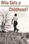 Who Gets a Childhood?: Race and Juvenile Justice in Twentieth-Century Texas (Politics and Culture in the Twentieth-Century South Ser.)