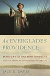 An Everglades Providence: Marjory Stoneman Douglas and the American Environmental Century