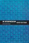 On Interpretation: Meaning and Inference in Law, Psychoanalysis, and Literature