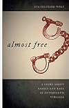 Almost Free: A Story about Family and Race in Antebellum Virginia